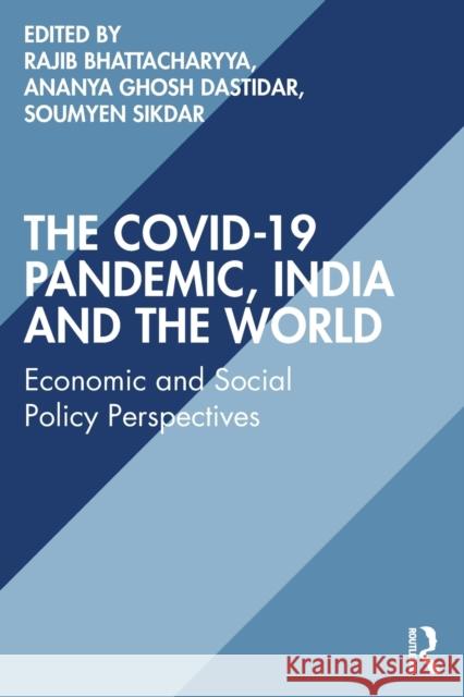 The Covid-19 Pandemic, India and the World: Economic and Social Policy Perspectives Rajib Bhattacharyya Ananya Ghos Soumyen Sikdar 9781032114965 Routledge Chapman & Hall - książka