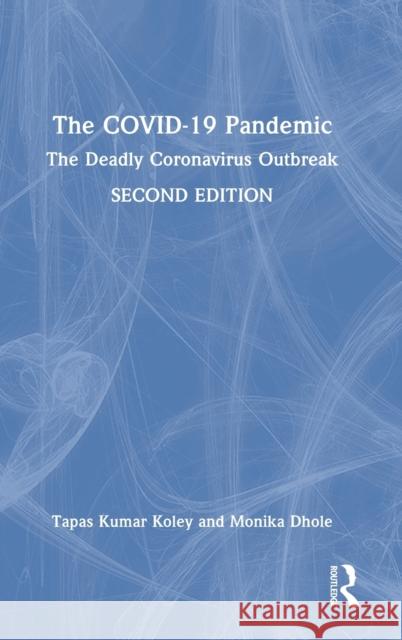 The COVID-19 Pandemic: The Deadly Coronavirus Outbreak Koley, Tapas Kumar 9781032382890 Taylor & Francis Ltd - książka