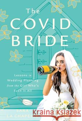 The COVID Bride: Lessons in Wedding Planning from the Girl Who's Seen It All Sara L 9781544526942 Houndstooth Press - książka