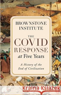 The Covid Response at Five Years Brownstone Institute 9781630692971 Brownstone Institute - książka