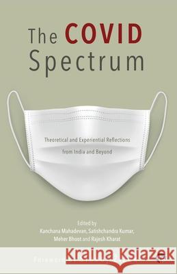 The Covid Spectrum Theoretical and Experiential Reflections from India and Beyond Kanchana Mahadevan, Satishchandra Kumar, Meher Bhoot 9789354471513 Speaking Tiger Books - książka