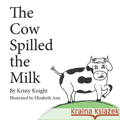 The Cow Spilled the Milk Kristy Knight Elizabeth Ann 9781965950395 Peppertree Press - książka