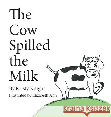 The Cow Spilled the Milk Kristy Knight Elizabeth Ann 9781965950401 Peppertree Press - książka