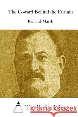 The Coward Behind the Curtain Richard Marsh The Perfect Library 9781512104882 Createspace - książka