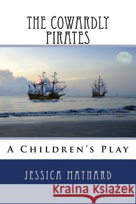 The Cowardly Pirates Jessica a. Maynard 9781729694718 Createspace Independent Publishing Platform - książka