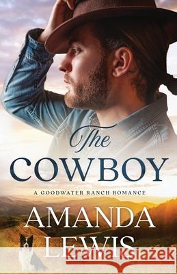 The Cowboy - A Goodwater Ranch Romance Amanda Lewis 9781734805284 Edgar Press - książka