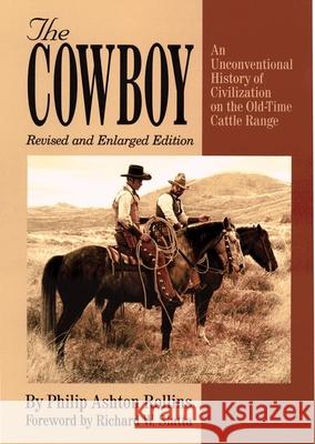 The Cowboy: An Unconventional History of Civilization on the Old-Time Cattle Range Rollins, Philip Ashton 9780806129365 University of Oklahoma Press - książka