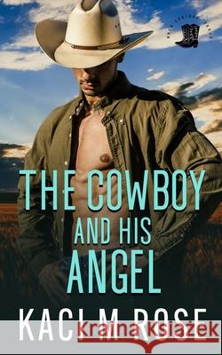 The Cowboy and His Angel Kaci M. Rose 9781954409316 5 Little Roses Publishing - książka