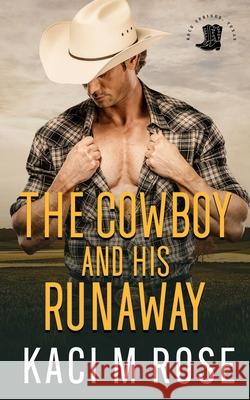 The Cowboy and His Runaway Kaci M. Rose 9781954409224 5 Little Roses Publishing - książka