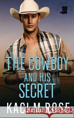 The Cowboy and His Secret Kaci M. Rose 9781954409217 5 Little Roses Publishing - książka