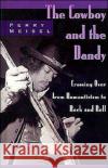 The Cowboy and the Dandy: Crossing Over from Romanticism to Rock and Roll Meisel, Perry 9780195118179 Oxford University Press