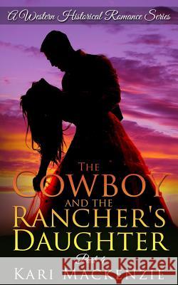 The Cowboy and the Rancher's Daughter Book 4 Kari MacKenzie 9781515275954 Createspace - książka
