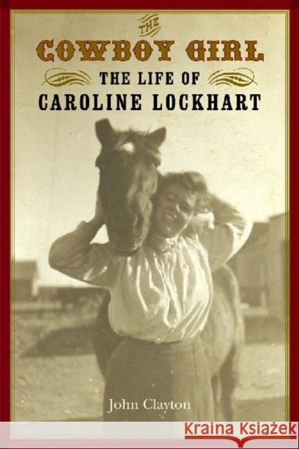 The Cowboy Girl: The Life of Caroline Lockhart Clayton, John 9780803259904 Bison Books - książka