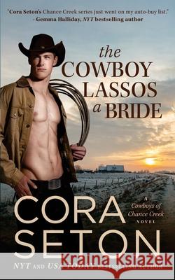 The Cowboy Lassos a Bride Cora Seton 9781988896441 One Acre Press - książka