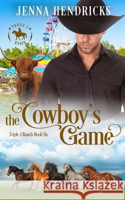 The Cowboy's Game: Clean & Wholesome Cowboy Romance J. L. Hendricks Jenna Hendricks 9781952634123 Jennifer Hendricks - książka