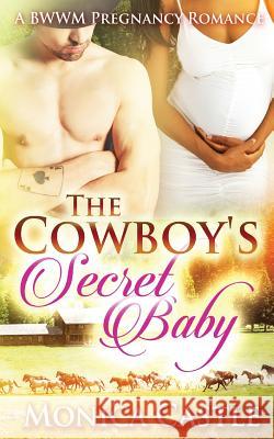 The Cowboy's Secret Baby Monica Castle 9781517022242 Createspace - książka