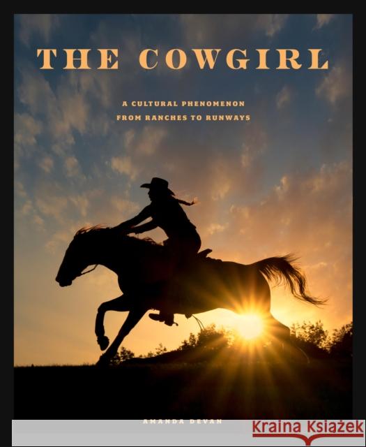 The Cowgirl: A Cultural Phenomenon from Ranches to Runways Amanda Devan 9780760398630 Epic Ink Books - książka