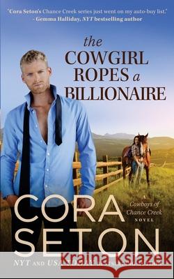 The Cowgirl Ropes a Billionaire Cora Seton 9781988896427 One Acre Press - książka