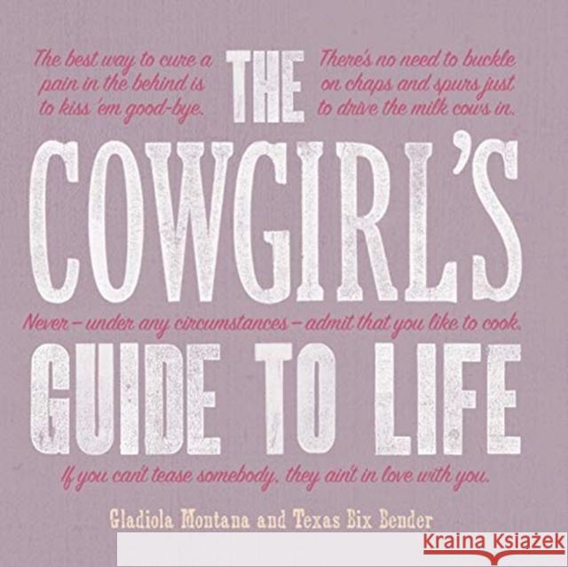 The Cowgirl's Guide to Life Texas Bix Bender Gladiola Montana 9781423651703 Gibbs Smith - książka