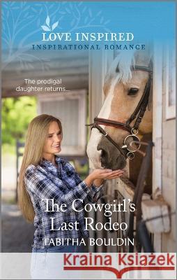 The Cowgirl's Last Rodeo: An Uplifting Inspirational Romance Tabitha Bouldin 9781335597076 Love Inspired - książka