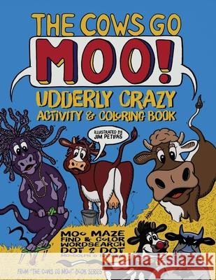 The Cows Go Moo! Udderly Crazy Activity & Coloring Book Jim Petipas Jim Petipas 9780997607802 Boardwalk Books, LLC - książka