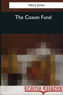 The Coxon Fund Henry James 9781545043325 Createspace Independent Publishing Platform - książka