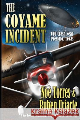 The Coyame Incident: UFO Crash Near Presidio, Texas Noe Torres Ruben Uriarte Joe Calkins 9781492191896 Createspace - książka