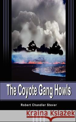 The Coyote Gang Howls Robert Chandler Stever 9781403333452 Authorhouse - książka