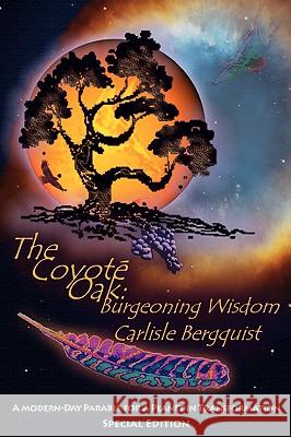 The Coyote Oak: Burgeoning Wisdom Carlisle Bergquist 9780979175060 Reality Press - książka