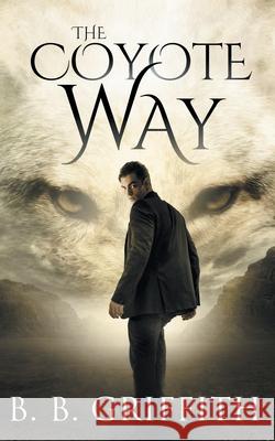 The Coyote Way (Vanished, #3) B. B. Griffith 9780996372640 Griffith Publishing, LLC - książka