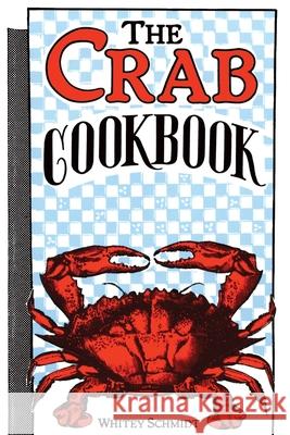 The Crab Cookbook Whitey Schmidt 9781944962517 Secant Publishing LLC - książka