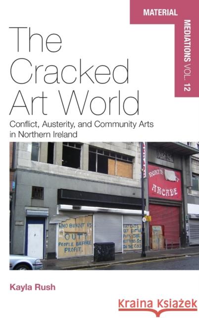 The Cracked Art World: Conflict, Austerity, and Community Arts in Northern Ireland Kayla Rush 9781800735330 Berghahn Books - książka