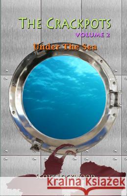 The Crackpots Under the Sea Scott Lockwood 9781547177554 Createspace Independent Publishing Platform - książka