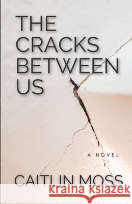 The Cracks Between Us Caitlin Moss 9798589483628 Independently Published - książka