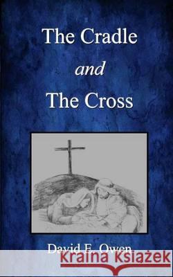 The Cradle and The Cross Owen, David E. 9780615938424 David E. Owen - książka