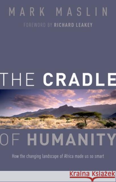 The Cradle of Humanity: How the Changing Landscape of Africa Made Us So Smart Maslin, Mark 9780198704522 Oxford University Press, USA - książka