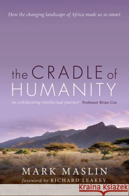 The Cradle of Humanity: How the changing landscape of Africa made us so smart Mark (Professor of Geography, University College London) Maslin 9780198704539 Oxford University Press, USA - książka