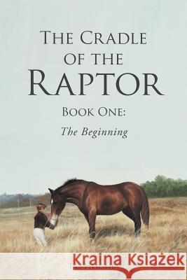 The Cradle of the Raptor: Book One: The Beginning T L Hershey 9781640963948 Newman Springs Publishing, Inc. - książka