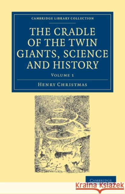The Cradle of the Twin Giants, Science and History Henry Christmas 9781108037624 Cambridge University Press - książka