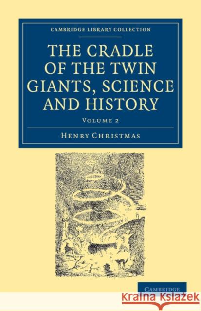 The Cradle of the Twin Giants, Science and History Henry Christmas 9781108037631 Cambridge University Press - książka