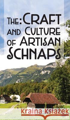 The Craft & Culture of Artisan Schnaps Kirk Ross 9780991043637 White Mule Press - książka