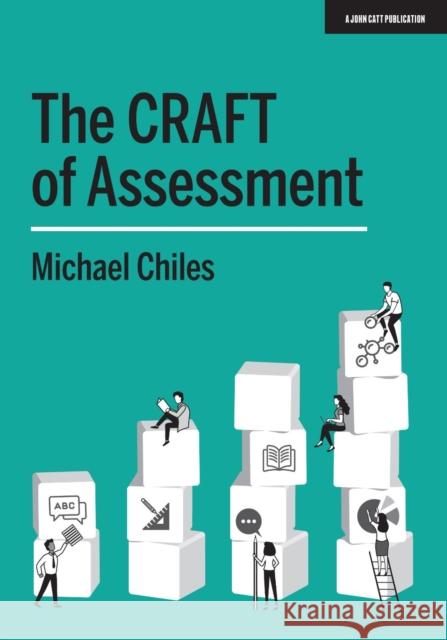 The CRAFT Of Assessment: A whole school approach to assessment of learning Michael Chiles 9781912906819 John Catt Educational Ltd - książka