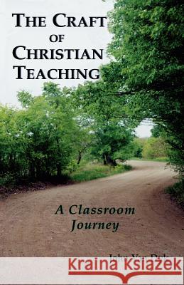 The Craft of Christian Teaching: A Classroom Journey Van Dyk, John 9780932914460 Dordt College Press - książka