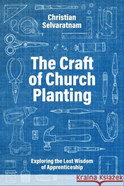 The Craft of Church Planting: Exploring the Lost Wisdom of Apprenticeship Selvaratnam, Christian 9780334061816 SCM Press - książka