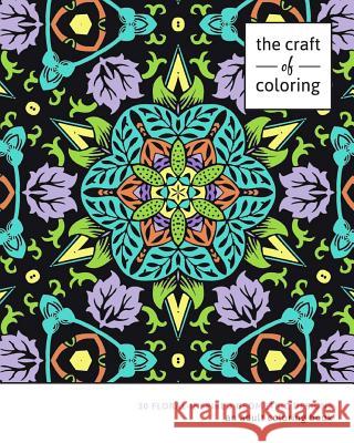 The Craft of Coloring: 30 Floral-Inspired Geometric Designs The Craft of Coloring 9781519220226 Createspace Independent Publishing Platform - książka