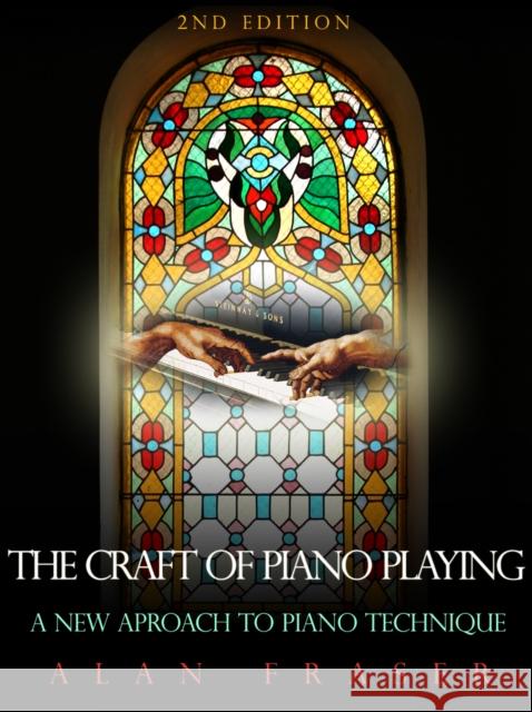 The Craft of Piano Playing: A New Approach to Piano Technique, 2nd Edition Fraser, Alan 9780810877139 Scarecrow Press - książka