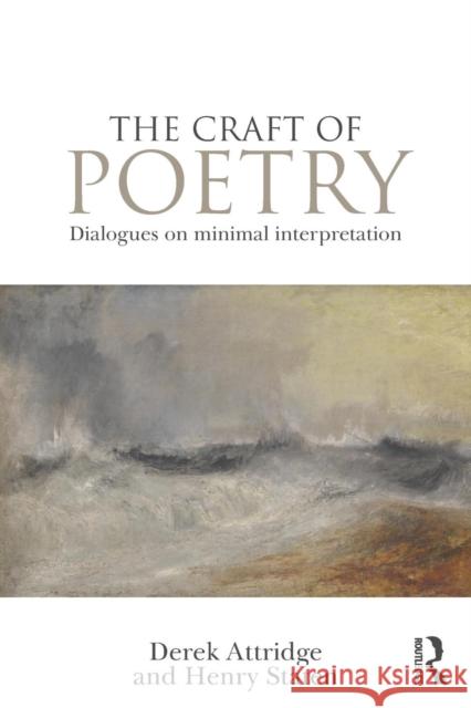 The Craft of Poetry: Dialogues on Minimal Interpretation Derek Attridge 9781138850071 Taylor & Francis - książka