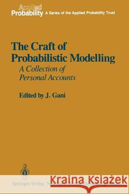 The Craft of Probabilistic Modelling: A Collection of Personal Accounts Gani, J. 9781461386339 Springer - książka