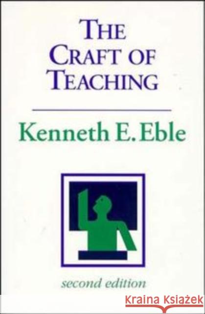 The Craft of Teaching: A Guide to Mastering the Professor's Art Eble, Kenneth E. 9781555426644 Jossey-Bass - książka