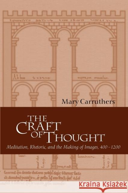 The Craft of Thought: Meditation, Rhetoric, and the Making of Images, 400-1200 Carruthers, Mary 9780521795418 Cambridge University Press - książka